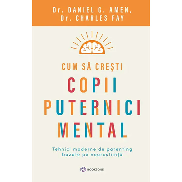 Cum sa cresti copii puternici mental - Dr. Charles FayDr. & Daniel G. Amen - Delumani - Magazin Online Romanesc 