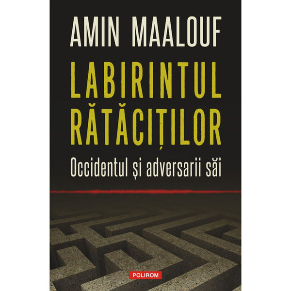 Labirintul rătăciţilor Occidentul și adversarii săi - Amin Maalouf - Delumani - Magazin Online Romanesc 