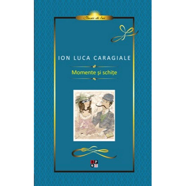 Momente si schite - Ion Luca Caragiale - Delumani - Magazin Romanesc 